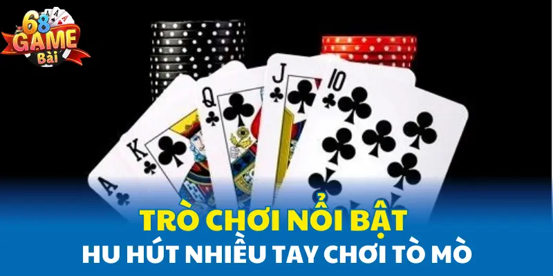 Trò chơi nổi bật thu hút nhiều tay chơi tò mò Trò chơi nổi bật thu hút nhiều tay chơi tò mò